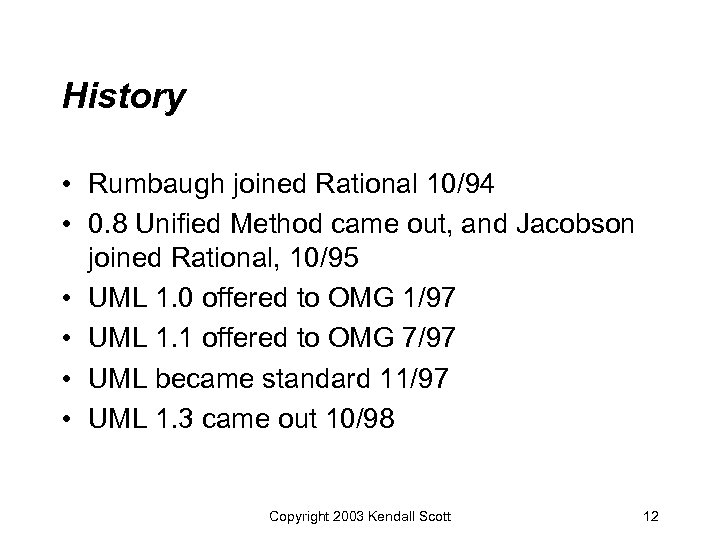 History • Rumbaugh joined Rational 10/94 • 0. 8 Unified Method came out, and