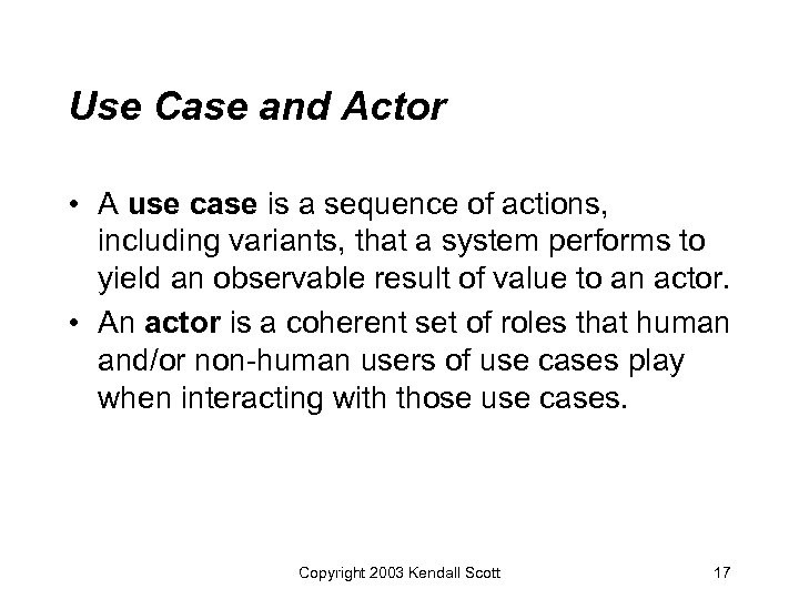 Use Case and Actor • A use case is a sequence of actions, including