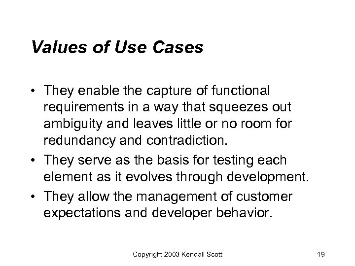Values of Use Cases • They enable the capture of functional requirements in a