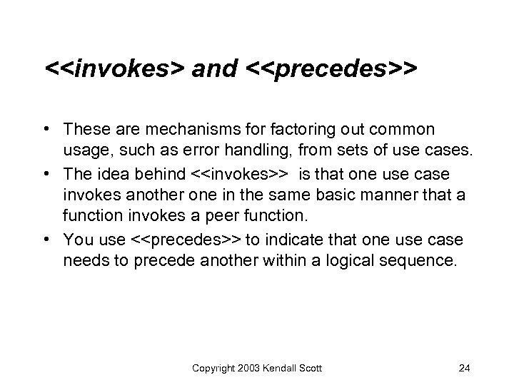 <<invokes> and <<precedes>> • These are mechanisms for factoring out common usage, such as