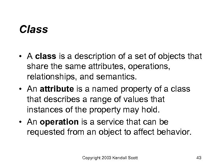 Class • A class is a description of a set of objects that share