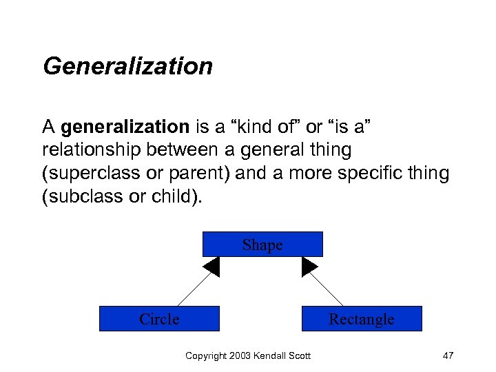 Generalization A generalization is a “kind of” or “is a” relationship between a general
