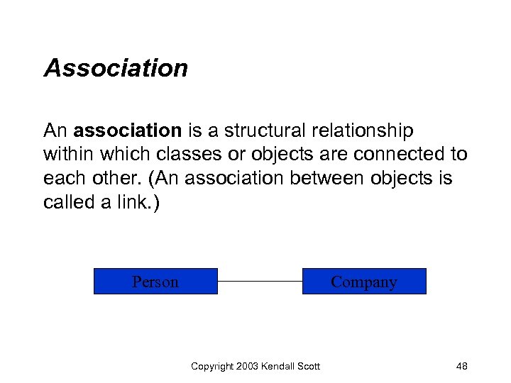 Association An association is a structural relationship within which classes or objects are connected