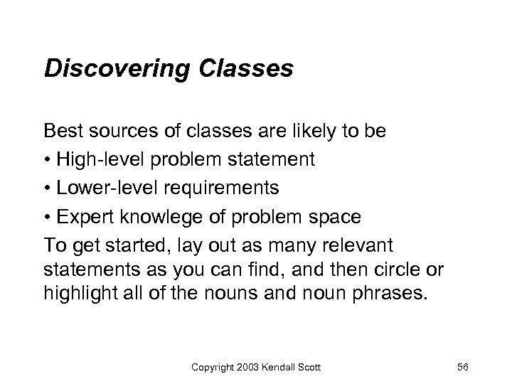 Discovering Classes Best sources of classes are likely to be • High-level problem statement
