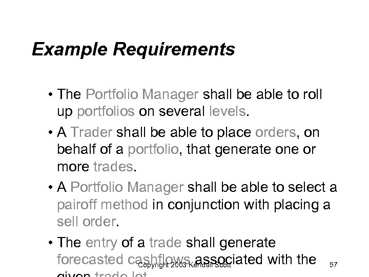 Example Requirements • The Portfolio Manager shall be able to roll up portfolios on