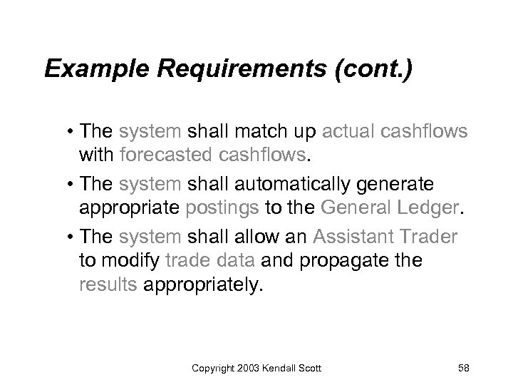 Example Requirements (cont. ) • The system shall match up actual cashflows with forecasted