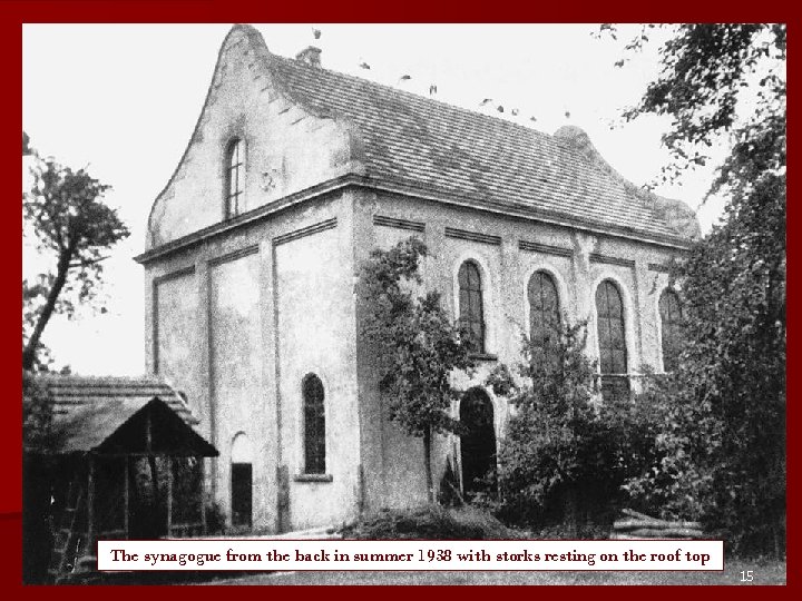 The synagogue from the back in summer 1938 with storks resting on the roof