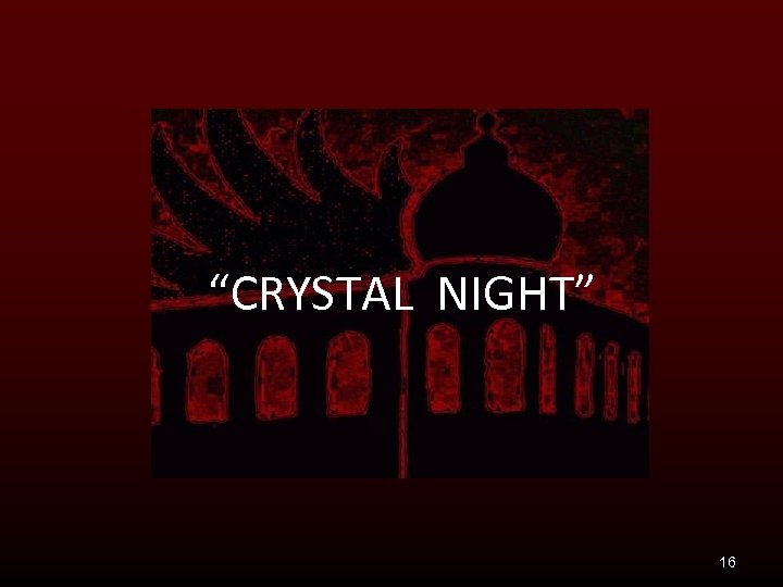 “CRYSTAL NIGHT” 16 