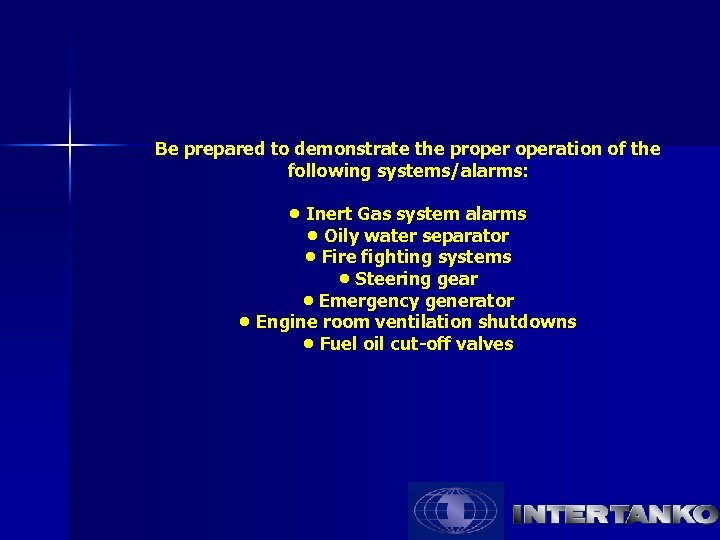 Be prepared to demonstrate the properation of the following systems/alarms: • Inert Gas system