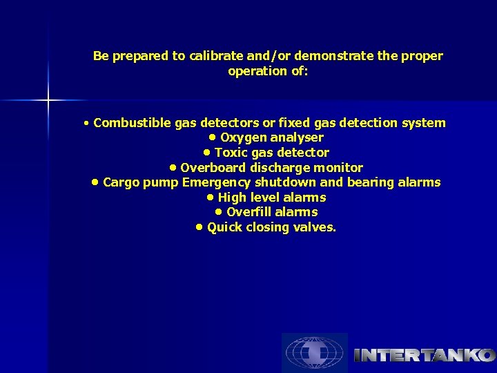 Be prepared to calibrate and/or demonstrate the properation of: • Combustible gas detectors or