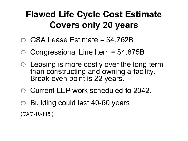 Flawed Life Cycle Cost Estimate Covers only 20 years GSA Lease Estimate = $4.