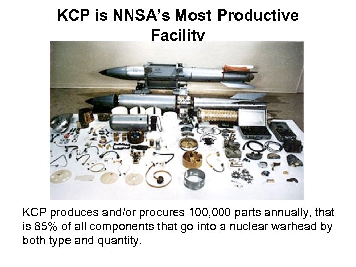 KCP is NNSA’s Most Productive Facility KCP produces and/or procures 100, 000 parts annually,