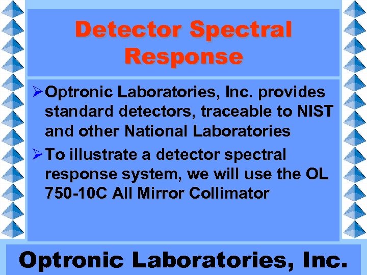 Detector Spectral Response Ø Optronic Laboratories, Inc. provides standard detectors, traceable to NIST and