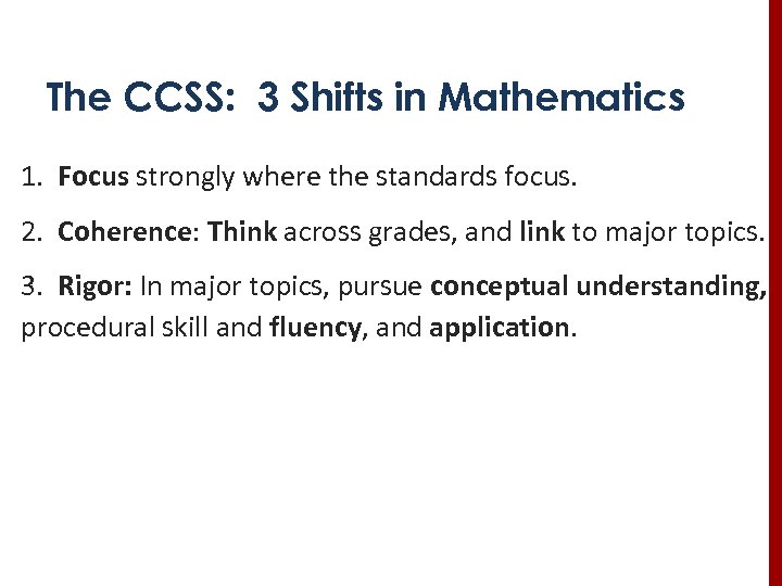 The CCSS: 3 Shifts in Mathematics 1. Focus strongly where the standards focus. 2.