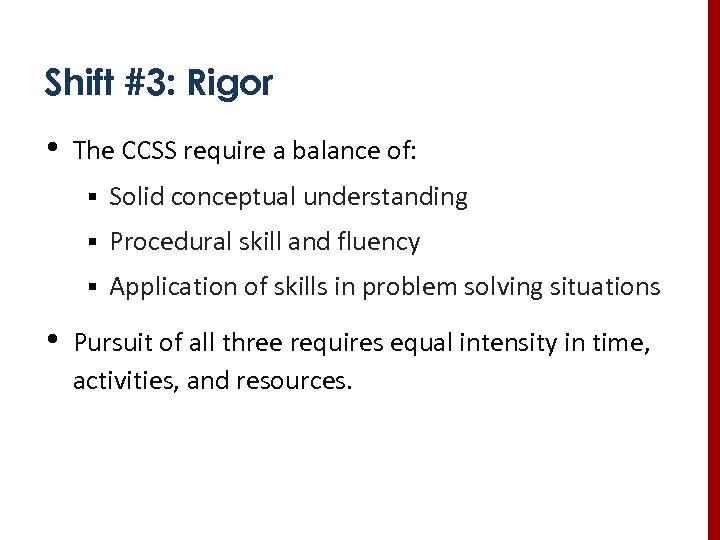 Shift #3: Rigor • The CCSS require a balance of: § Solid conceptual understanding