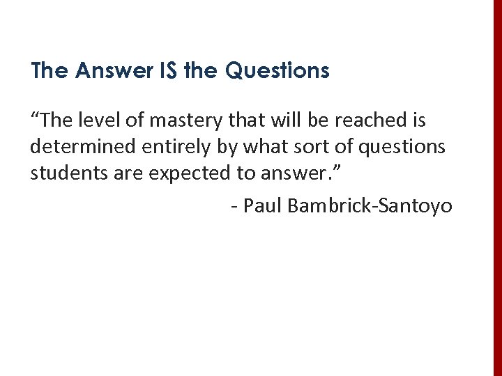 The Answer IS the Questions “The level of mastery that will be reached is
