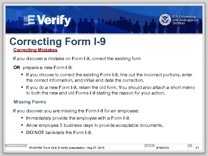 Correcting Form I-9 Correcting Mistakes If you discover a mistake on Form I-9, correct