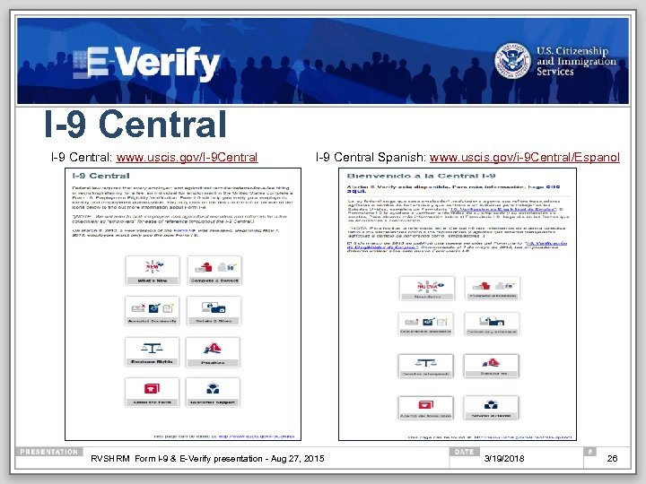 I-9 Central: www. uscis. gov/I-9 Central I-9 Central Spanish: www. uscis. gov/i-9 Central/Espanol RVSHRM