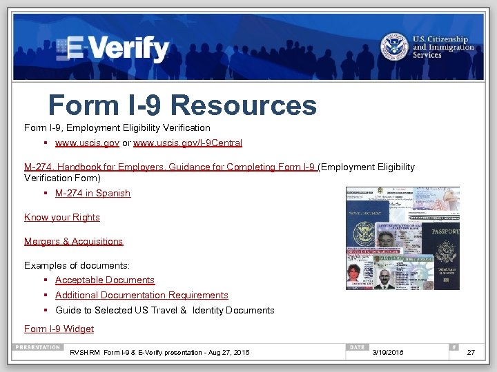 Form I-9 Resources Form I-9, Employment Eligibility Verification § www. uscis. gov or www.