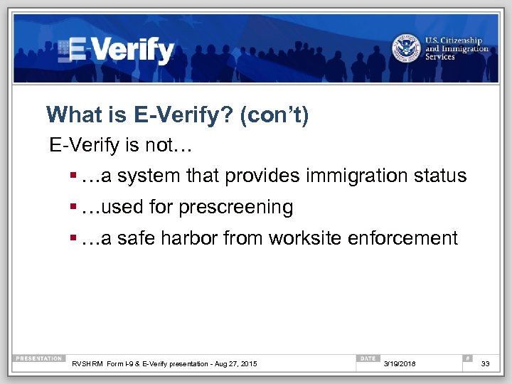 What is E-Verify? (con’t) E-Verify is not… § …a system that provides immigration status