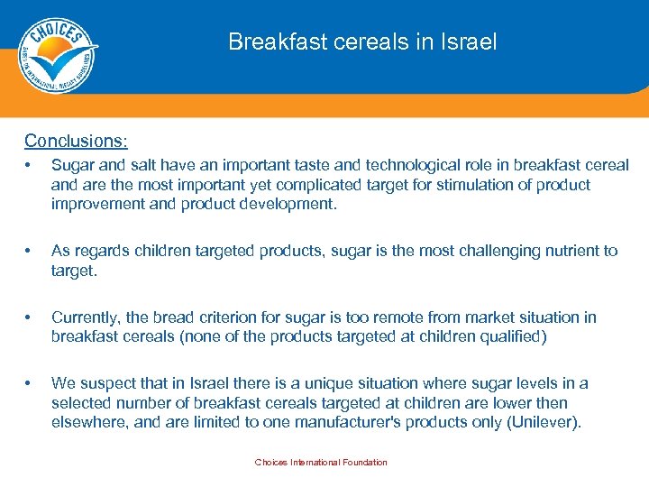 Breakfast cereals in Israel Conclusions: • Sugar and salt have an important taste and