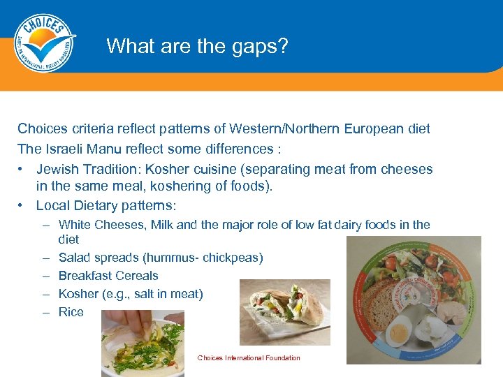 What are the gaps? Choices criteria reflect patterns of Western/Northern European diet The Israeli