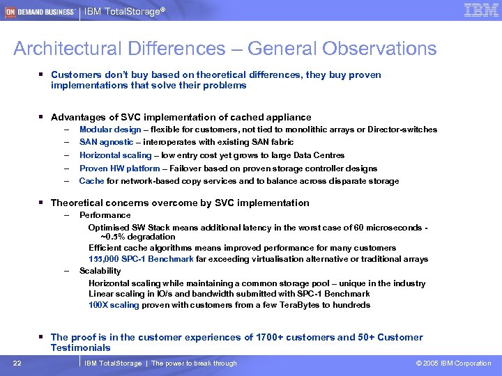 IBM Total. Storage® Architectural Differences – General Observations § Customers don’t buy based on