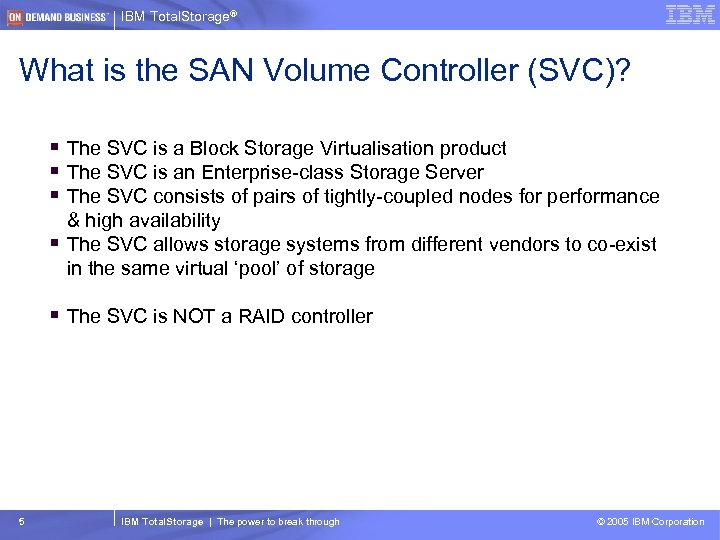 IBM Total. Storage® What is the SAN Volume Controller (SVC)? § The SVC is