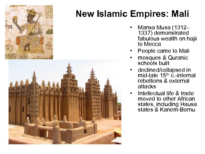 New Islamic Empires: Mali • Mansa Musa (1312– 1337) demonstrated fabulous wealth on hajii