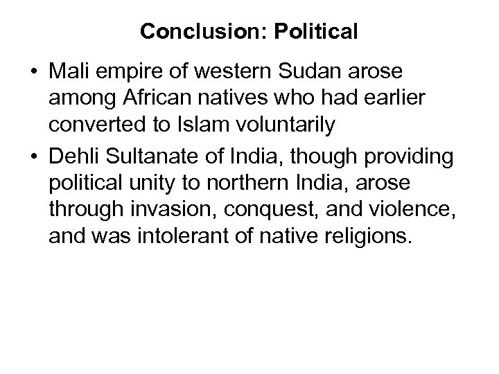 Conclusion: Political • Mali empire of western Sudan arose among African natives who had