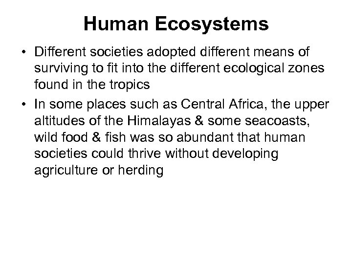 Human Ecosystems • Different societies adopted different means of surviving to fit into the