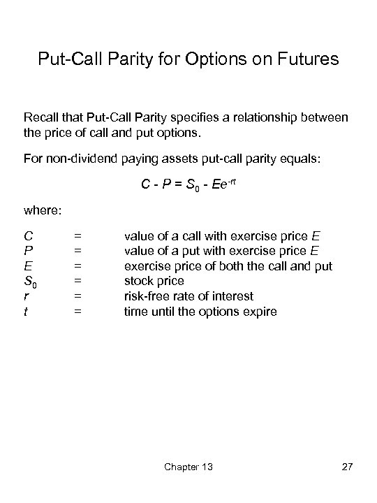Put-Call Parity for Options on Futures Recall that Put-Call Parity specifies a relationship between