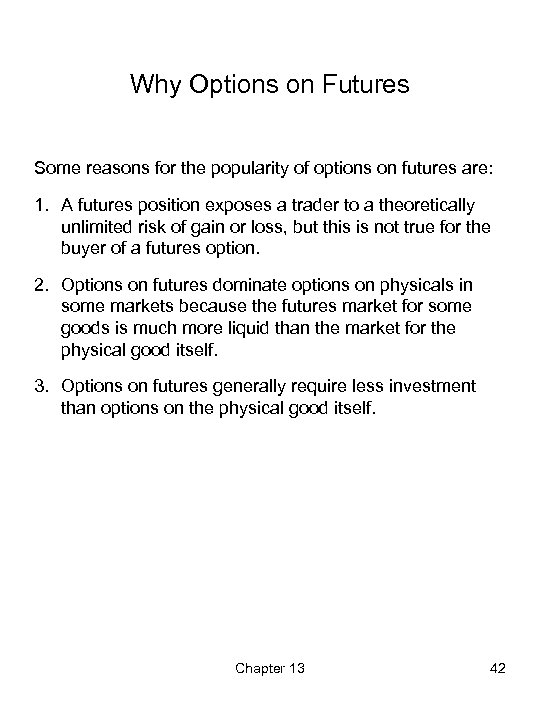 Why Options on Futures Some reasons for the popularity of options on futures are: