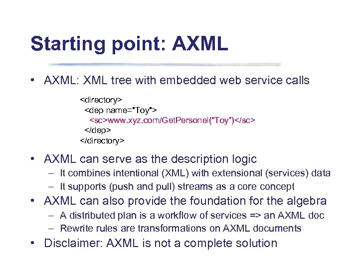 Starting point: AXML • AXML: XML tree with embedded web service calls <directory> <dep