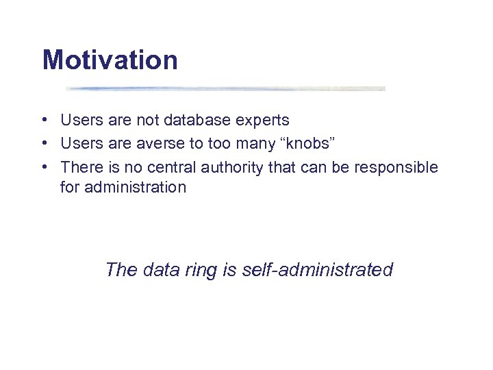 Motivation • Users are not database experts • Users are averse to too many
