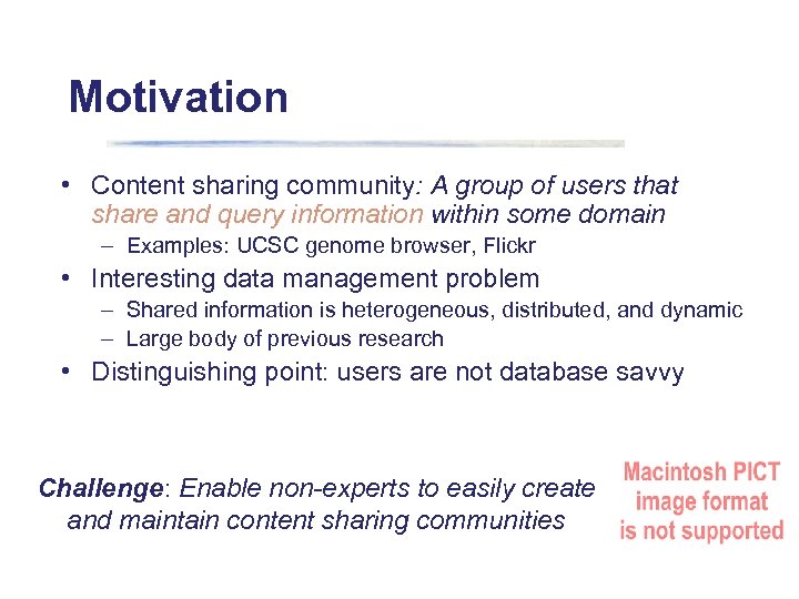 Motivation • Content sharing community: A group of users that share and query information