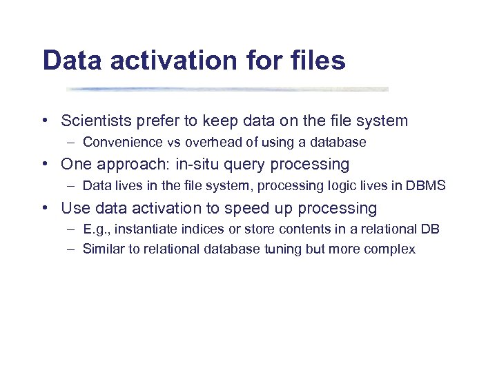 Data activation for files • Scientists prefer to keep data on the file system