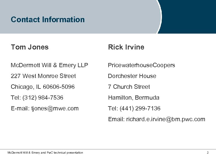 Contact Information Tom Jones Rick Irvine Mc. Dermott Will & Emery LLP Pricewaterhouse. Coopers