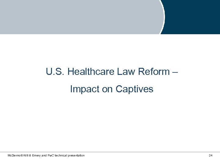U. S. Healthcare Law Reform – Impact on Captives Mc. Dermott Will & Emery