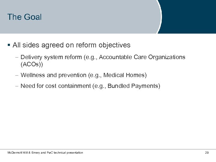 The Goal § All sides agreed on reform objectives – Delivery system reform (e.