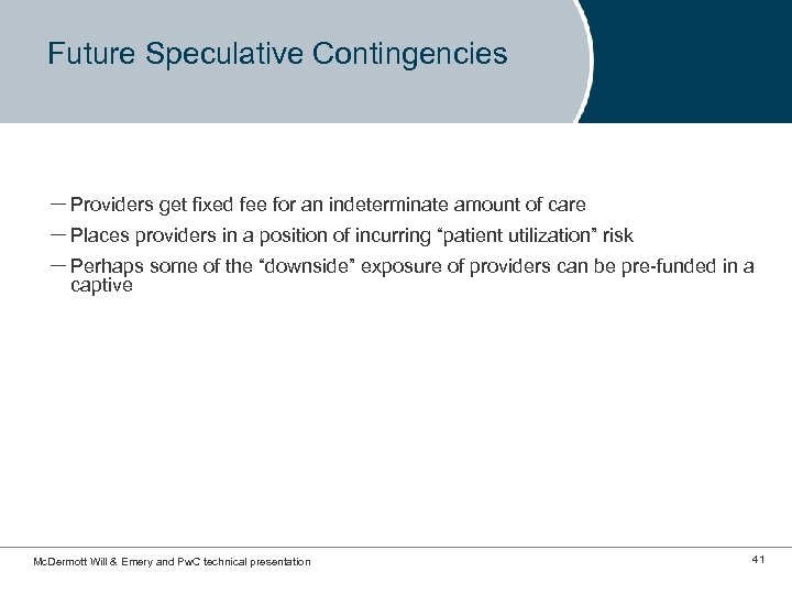 Future Speculative Contingencies – Providers get fixed fee for an indeterminate amount of care