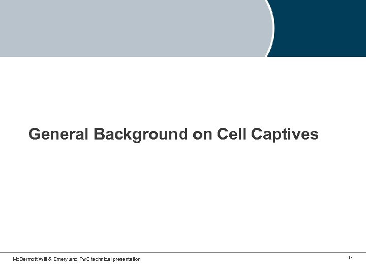 General Background on Cell Captives Mc. Dermott Will & Emery and Pw. C technical