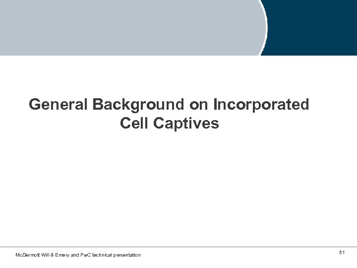 General Background on Incorporated Cell Captives Mc. Dermott Will & Emery and Pw. C