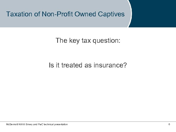 Taxation of Non-Profit Owned Captives The key tax question: Is it treated as insurance?