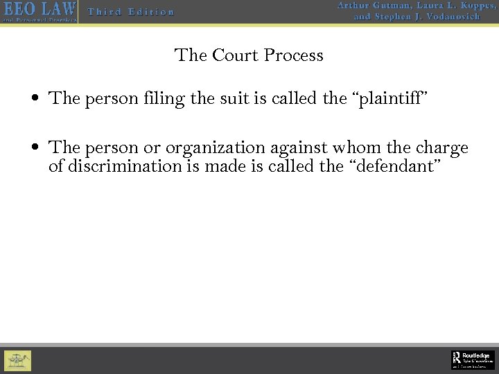 The Court Process • The person filing the suit is called the “plaintiff” •
