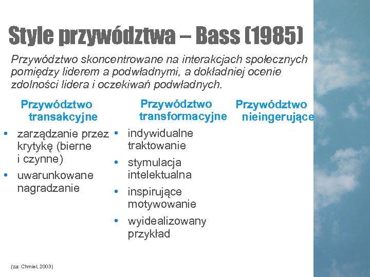 Style przywództwa – Bass (1985) Przywództwo skoncentrowane na interakcjach społecznych pomiędzy liderem a podwładnymi,