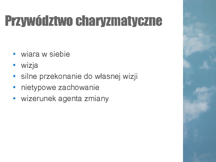 Przywództwo charyzmatyczne • • • wiara w siebie wizja silne przekonanie do własnej wizji