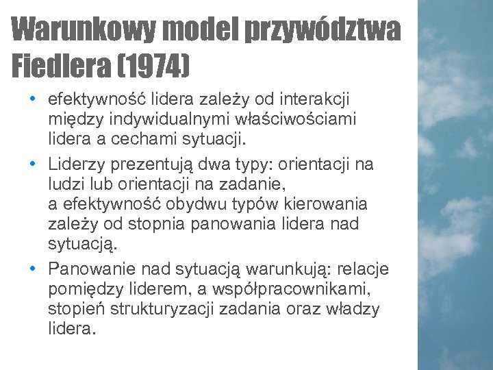 Warunkowy model przywództwa Fiedlera (1974) • efektywność lidera zależy od interakcji między indywidualnymi właściwościami