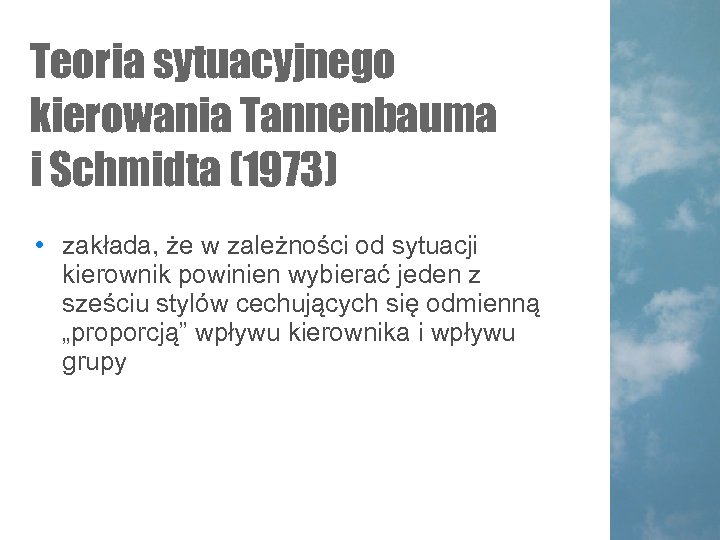 Teoria sytuacyjnego kierowania Tannenbauma i Schmidta (1973) • zakłada, że w zależności od sytuacji