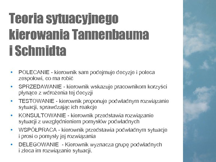 Teoria sytuacyjnego kierowania Tannenbauma i Schmidta • POLECANIE - kierownik sam podejmuje decyzje i